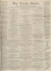 Burnley Gazette Saturday 29 June 1867 Page 1
