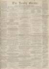 Burnley Gazette Saturday 27 July 1867 Page 1