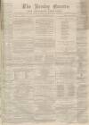 Burnley Gazette Saturday 07 December 1867 Page 1