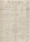 Burnley Gazette Saturday 11 January 1868 Page 1