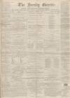 Burnley Gazette Saturday 18 January 1868 Page 1