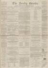 Burnley Gazette Saturday 18 July 1868 Page 1