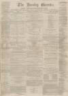 Burnley Gazette Saturday 26 December 1868 Page 1