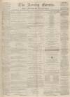 Burnley Gazette Saturday 13 February 1869 Page 1