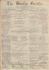 Burnley Gazette Saturday 22 April 1871 Page 1