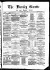 Burnley Gazette Saturday 29 July 1876 Page 1