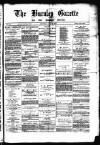 Burnley Gazette Saturday 28 July 1877 Page 1