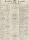 Burnley Express Saturday 06 April 1878 Page 1