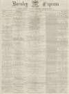 Burnley Express Saturday 04 May 1878 Page 1