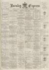 Burnley Express Saturday 12 April 1879 Page 1