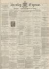 Burnley Express Saturday 07 October 1882 Page 1