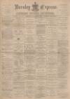 Burnley Express Saturday 27 November 1886 Page 1