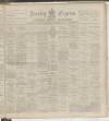 Burnley Express Saturday 17 November 1888 Page 1