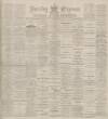 Burnley Express Saturday 07 May 1892 Page 1
