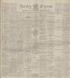 Burnley Express Saturday 22 April 1893 Page 1
