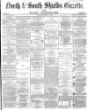 Shields Daily Gazette Thursday 17 March 1870 Page 1