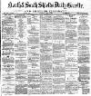 Shields Daily Gazette Saturday 02 March 1878 Page 1