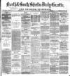 Shields Daily Gazette Friday 12 April 1878 Page 1