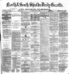 Shields Daily Gazette Saturday 13 April 1878 Page 1