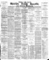 Shields Daily Gazette Friday 07 May 1880 Page 1
