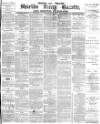 Shields Daily Gazette Saturday 22 May 1880 Page 1