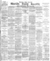 Shields Daily Gazette Thursday 27 May 1880 Page 1