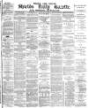 Shields Daily Gazette Friday 28 May 1880 Page 1