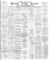 Shields Daily Gazette Friday 14 January 1881 Page 1