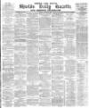 Shields Daily Gazette Monday 12 December 1881 Page 1