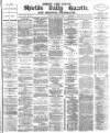 Shields Daily Gazette Friday 06 January 1882 Page 1