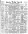 Shields Daily Gazette Monday 06 March 1882 Page 1