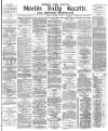 Shields Daily Gazette Friday 10 March 1882 Page 1