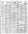 Shields Daily Gazette Saturday 08 April 1882 Page 1