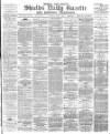 Shields Daily Gazette Saturday 03 June 1882 Page 1