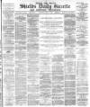 Shields Daily Gazette Wednesday 07 June 1882 Page 1