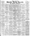 Shields Daily Gazette Wednesday 29 November 1882 Page 1