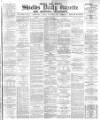 Shields Daily Gazette Friday 01 December 1882 Page 1