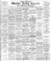 Shields Daily Gazette Wednesday 06 December 1882 Page 1