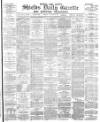 Shields Daily Gazette Monday 08 January 1883 Page 1