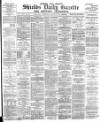 Shields Daily Gazette Wednesday 10 January 1883 Page 1