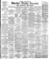 Shields Daily Gazette Monday 15 January 1883 Page 1