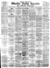 Shields Daily Gazette Saturday 17 February 1883 Page 1