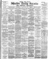 Shields Daily Gazette Friday 09 March 1883 Page 1