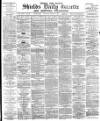 Shields Daily Gazette Saturday 10 March 1883 Page 1