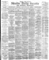 Shields Daily Gazette Monday 12 March 1883 Page 1