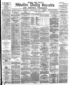Shields Daily Gazette Saturday 07 April 1883 Page 1