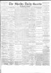 Shields Daily Gazette Thursday 07 February 1884 Page 1
