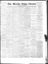 Shields Daily Gazette Friday 18 April 1884 Page 1