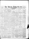 Shields Daily Gazette Friday 15 August 1884 Page 1
