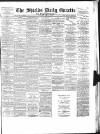 Shields Daily Gazette Thursday 07 August 1884 Page 1